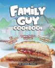 Family Guy Cookbook: It's Peanut Butter Jelly Time, Peanut Butter Jelly Time, Peanut Butter Jelly Time Cover Image