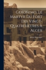 Géronimo, Le Martyr Du Fort Des Vingt-Quatreheures À Alger By Adrien Berbrugger Cover Image
