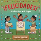 ¡Felicidades!: A Celebration with Shapes (A Picture Book) By Duncan Tonatiuh Cover Image