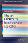Titration Calorimetry: From Concept to Application (Springerbriefs in Molecular Science) By Lee D. Hansen, Mark K. Transtrum, Colette F. Quinn Cover Image