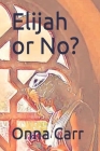 Elijah or No? (Journey #12) By Onna Carr Cover Image