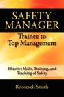 Safety Manager: Trainee to Top Management: Effective Skills, Training, and Teaching of Safety By Roosevelt Smith Cover Image