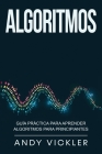 Algoritmos: Guía práctica para aprender algoritmos para principiantes By Andy Vickler Cover Image