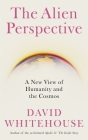 The Alien Perspective: A New View of Humanity and the Cosmos By David Whitehouse Cover Image