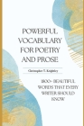 Powerful Vocabulary for Poetry and Prose: 1800+ Beautiful words that every writer should know By Christopher Thomas Keightley Cover Image