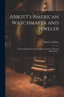 Abbott's American Watchmaker and Jeweler: An Encyclopedia for the Horologist, Jeweler, Gold and Silversmith... Cover Image