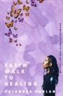 Faith Walk to Healing By Kalandra Harlan Cover Image