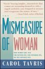 Mismeasure of Woman: Why Women are Not the Better Sex, the Inferior Sex, or the Opposite Sex By Carol Tavris Cover Image