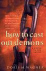 How to Cast Out Demons: A Guide to the Basics Cover Image