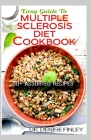 Easy Guide To Multiple Sclerosis Diet Cookbook: 50+ Delicous, Homemade, Quick, Easy and Delectable Recipes for alleviating and preventing multiple scl By Denise Finley Cover Image
