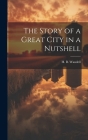 The Story of a Great City in a Nutshell By H. B. Wandell Cover Image
