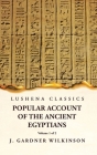 Popular Account of the Ancient Egyptians Volume 1 of 2 Cover Image