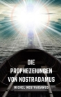Die Prophezeiungen von Nostradamus: Die kommenden Prophezeiungen des großen Propheten aller Zeiten. Cover Image