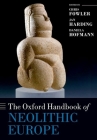 The Oxford Handbook of Neolithic Europe By Chris Fowler (Editor), Jan Harding (Editor), Daniela Hofmann (Editor) Cover Image