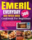 Emeril Lagasse Everyday 360 Air Fryer Oven Cookbook For Beginners: The Complete Guide of Emeril Lagasse Air Fryer Oven with Easy Tasty Recipes to Air By David Stone, Dimitri Garcia (Editor) Cover Image
