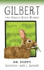 Gilbert the Green-Eyed Rabbit By Dr Poppy, Leslie L. Spradlin (Illustrator) Cover Image