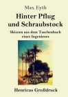 Hinter Pflug und Schraubstock (Großdruck): Skizzen aus dem Taschenbuch eines Ingenieurs By Max Eyth Cover Image