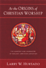 At the Origins of Christian Worship: The Context and Character of Earliest Christian Devotion By Larry W. Hurtado Cover Image