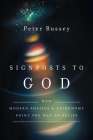 Signposts to God: How Modern Physics and Astronomy Point the Way to Belief Cover Image