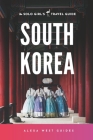 South Korea: The Solo Girl's Travel Guide: Travel Alone. Not Lonely. Cover Image