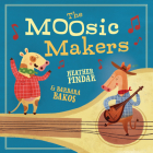 The Moosic Makers By Heather Pindar, Barbara Bakos (Illustrator) Cover Image