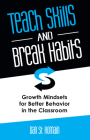 Teach Skills and Break Habits: Growth Mindsets for Better Behavior in the Classroom By Dan St Romain Cover Image