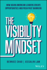 The Visibility Mindset: How Asian American Leaders Create Opportunities and Push Past Barriers By Bernice M. Chao, Jessalin Lam Cover Image