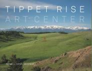 Tippet Rise Art Center: (lavishly illustrated coffee table book showcasing a unique art, sculpture, and music destination in Montana) Cover Image