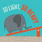 So Light, So Heavy By Susanne Strasser, Susanne Strasser (Illustrator) Cover Image