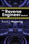 The Reverse Engineer Method: Book 1: Mastering: Book 1 By Alex Wolfcastle Cover Image