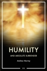 Humility and Absolute surrender: Easy to Read Layout By Andrew Murray Cover Image