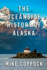 Oceanside History of Alaska By Mike Coppock Cover Image