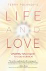 Life and Love: Opening Your Heart to God's Design By Terry Polakovic Cover Image
