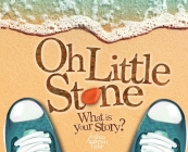 Oh Little Stone: What is your story? By Joshua Anderson Taylor Cover Image