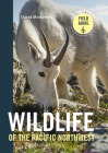 Wildlife of the Pacific Northwest: Tracking and Identifying Mammals, Birds, Reptiles, Amphibians, and Invertebrates (A Timber Press Field Guide) Cover Image