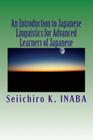 An Introduction to Japanese Linguistics for Advanced Learners of Japanese By Seiichiro K. Inaba Cover Image