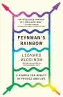 Feynman's Rainbow: A Search for Beauty in Physics and in Life By Leonard Mlodinow Cover Image