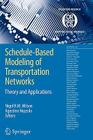 Schedule-Based Modeling of Transportation Networks: Theory and Applications (Operations Research/Computer Science Interfaces #46) By Nigel H. M. Wilson (Editor), Agostino Nuzzolo (Editor) Cover Image