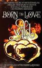 Born to Love Wild: A Paranormal Romance Short Story Anthology By Traci Douglass, Cara McKinnon, Sheri Queen Cover Image