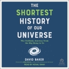 The Shortest History of Our Universe: The Unlikely Journey from the Big Bang to Us Cover Image