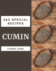 365 Special Cumin Recipes: The Cumin Cookbook for All Things Sweet and Wonderful! By Fannie Sims Cover Image