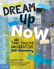 Dream Up Now ™: The Teen Journal for Creative Self-Discovery By Rayne Lacko Cover Image