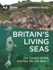 Britain's Living Seas: Our Coastal Wildlife and How We Can Save It By Hannah Rudd Cover Image
