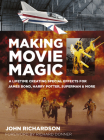 Making Movie Magic: A Lifetime Creating Special Effects for James Bond, Harry Potter, Superman and More By John Richardson, Richard Donner (Foreword by) Cover Image