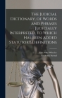 The Judicial Dictionary, of Words and Phrases Judicially Interpreted, to Which Has Been Added Statutory Definitions Cover Image