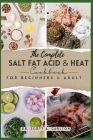 The Complete Salt Fat Acid and Heat Cookbook for Beginners' & Adult: Decode Flavor Connections and Elevate Your Cooking with the Four Essential Elemen Cover Image