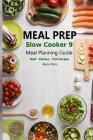 Meal Prep - Slow Cooker 9: Meal Planning Guide - Beef - Chicken - Pork Recipes Cover Image