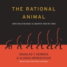 The Rational Animal Lib/E: How Evolution Made Us Smarter Than We Think By Douglas T. Kenrick, Vladas Griskevicius, Timothy Andrés Pabon (Read by) Cover Image