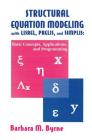 Structural Equation Modeling with Lisrel, Prelis, and Simplis: Basic Concepts, Applications, and Programming (Multivariate Applications) By Barbara M. Byrne Cover Image