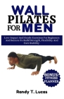 Wall Pilates for Men: Low-Impact And Gentle Exercises For Beginners And Seniors To Build Strength, Flexibility And Core Stability Cover Image